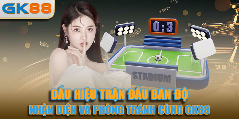 dấu hiệu trận đấu bán độ