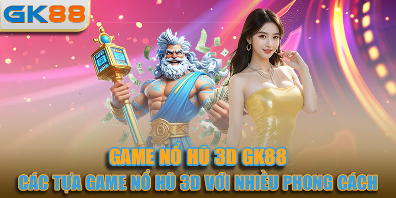 GK88 cung cấp một loạt các tựa game nổ hũ 3D với nhiều phong cách 