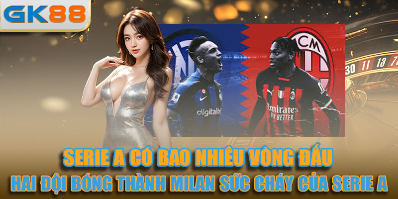 Hai đội bóng thành Milan làm tăng thêm sức cháy của Serie A