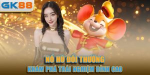 Game Nổ Hũ Đổi Thưởng - Thử Sức Game Giải Trí Hot Nhất