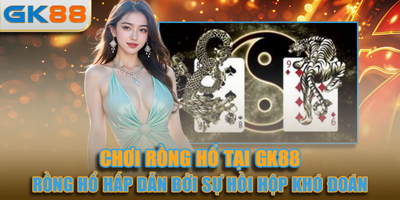 Rồng hổ hấp dẫn bởi sự hồi hộp, khó đoán